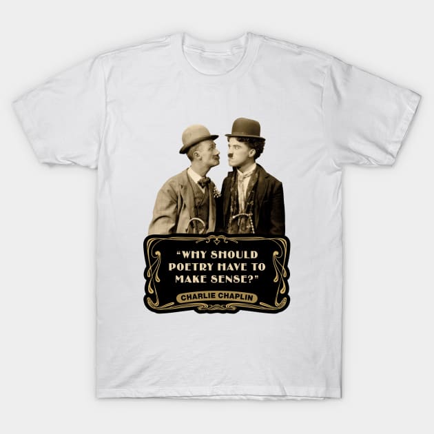 Charlie Chaplin Quotes: "Why Should Poetry Have To Make Sense?" T-Shirt by PLAYDIGITAL2020